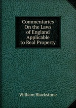 Commentaries On the Laws of England Applicable to Real Property