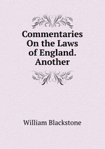 Commentaries On the Laws of England. Another