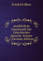 Ausfhrliche Grammatik Der Griechischen Sprache, Volume 1 (German Edition)