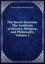 The Secret Doctrine: The Synthesis of Science, Religion, and Philosophy, Volume 2