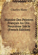 Histoire Des Peintres Franais Au Dix-Neuvime Sicle (French Edition)