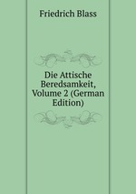 Die Attische Beredsamkeit, Volume 2 (German Edition)