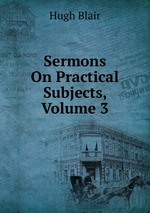 Sermons On Practical Subjects, Volume 3