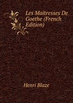 Les Matresses De Goethe (French Edition)