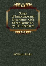 Songs of Innocence and Experience, with Other Poems Ed. by R.H. Shepherd