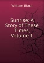 Sunrise: A Story of These Times, Volume 1