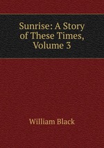 Sunrise: A Story of These Times, Volume 3