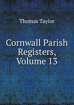 Cornwall Parish Registers, Volume 13