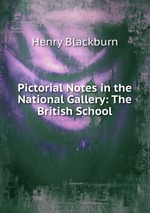 Pictorial Notes in the National Gallery: The British School