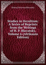 Studies in Occultism: A Series of Reprints from the Writings of H. P. Blavatsky, Volume 6 (Afrikaans Edition)