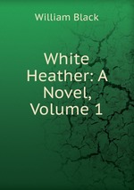White Heather: A Novel, Volume 1