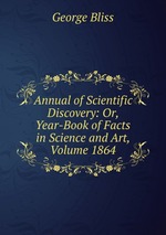 Annual of Scientific Discovery: Or, Year-Book of Facts in Science and Art, Volume 1864