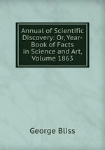 Annual of Scientific Discovery: Or, Year-Book of Facts in Science and Art, Volume 1863