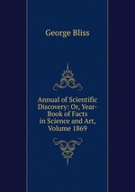 Annual of Scientific Discovery: Or, Year-Book of Facts in Science and Art, Volume 1869