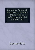 Annual of Scientific Discovery: Or, Year-Book of Facts in Science and Art, Volume 1865