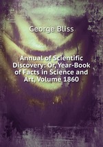 Annual of Scientific Discovery: Or, Year-Book of Facts in Science and Art, Volume 1860