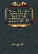 Annual of Scientific Discovery: Or, Year-Book of Facts in Science and Art, Volumes 1858-1859