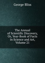 The Annual of Scientific Discovery, Or, Year-Book of Facts in Science and Art, Volume 21