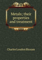 Metals; their properties and treatment