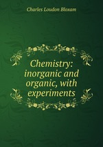 Chemistry: inorganic and organic, with experiments