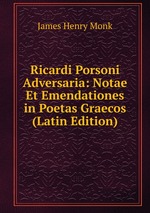 Ricardi Porsoni Adversaria: Notae Et Emendationes in Poetas Graecos (Latin Edition)