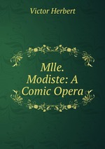 Mlle. Modiste: A Comic Opera