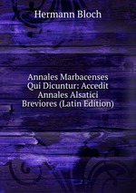 Annales Marbacenses Qui Dicuntur: Accedit Annales Alsatici Breviores (Latin Edition)