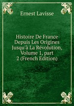 Histoire De France Depuis Les Origines Jusqu` La Rvolution, Volume 1, part 2 (French Edition)