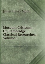 Museum Criticum: Or, Cambridge Classical Researches, Volume 1