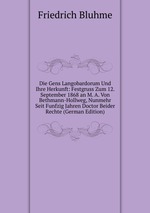 Die Gens Langobardorum Und Ihre Herkunft: Festgruss Zum 12. September 1868 an M. A. Von Bethmann-Hollweg, Nunmehr Seit Funfzig Jahren Doctor Beider Rechte (German Edition)