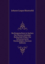Rechtsgutachten in Sachen Der Herren Gebrder Rothschild Wider Die Schweizerische Nordostbahn (German Edition)