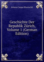 Geschichte Der Republik Zrich, Volume 1 (German Edition)