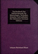 Taschenbuch der Edelsteinkunde fr Mineralogen, Techniker, Knstler und Liebhaber der Edelsteine