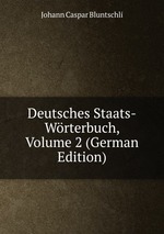 Deutsches Staats-Wrterbuch, Volume 2 (German Edition)