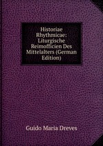 Historiae Rhythmicae: Liturgische Reimofficien Des Mittelalters (German Edition)