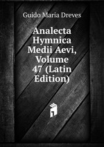 Analecta Hymnica Medii Aevi, Volume 47 (Latin Edition)