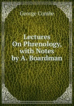 Lectures On Phrenology, with Notes by A. Boardman