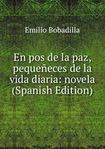 En pos de la paz, pequeeces de la vida diaria: novela (Spanish Edition)