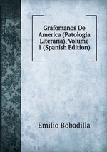 Grafomanos De America (Patologia Literaria), Volume 1 (Spanish Edition)