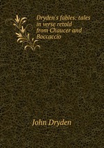 Dryden`s fables: tales in verse retold from Chaucer and Boccaccio