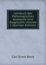 Lehrbuch Der Pathologischen Anatomie Und Diagnostik, Volume 1 (German Edition)