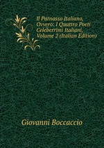 Il Parnasso Italiano, Ovvero: I Quattro Poeti Celeberrimi Italiani, Volume 2 (Italian Edition)