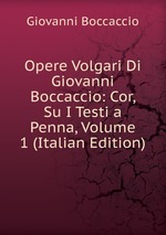 Opere Volgari Di Giovanni Boccaccio: Cor, Su I Testi a Penna, Volume 1 (Italian Edition)