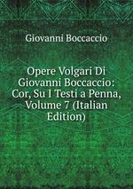 Opere Volgari Di Giovanni Boccaccio: Cor, Su I Testi a Penna, Volume 7 (Italian Edition)