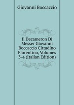Il Decameron Di Messer Giovanni Boccaccio Cittadino Fiorentino, Volumes 3-4 (Italian Edition)