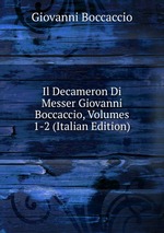 Il Decameron Di Messer Giovanni Boccaccio, Volumes 1-2 (Italian Edition)