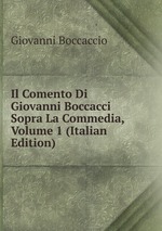 Il Comento Di Giovanni Boccacci Sopra La Commedia, Volume 1 (Italian Edition)