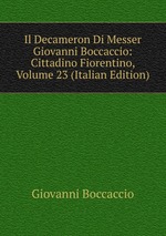 Il Decameron Di Messer Giovanni Boccaccio: Cittadino Fiorentino, Volume 23 (Italian Edition)