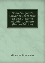 Opere Volgari Di Giovanni Boccaccio: La Vita Di Dante Alighieri. L`ameto (Italian Edition)