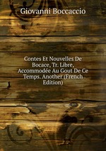 Contes Et Nouvelles De Bocace, Tr. Libre, Accommode Au Gout De Ce Temps. Another (French Edition)